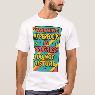 Hyperfocus in Progress Do Not Disturb ADHD Deep fo T-Shirt