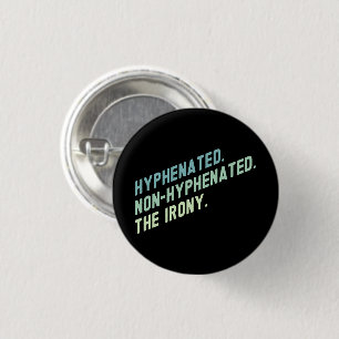 Hyphenated Non-Hyphenated The Irony Funny Quote 1 Inch Round Button