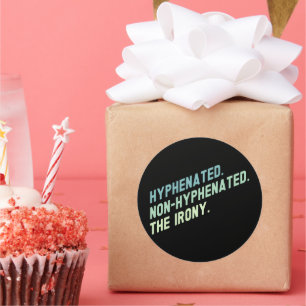 Hyphenated Non-Hyphenated The Irony Funny Quote Classic Round Sticker