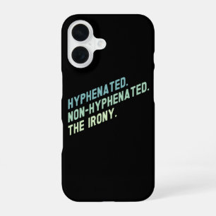 Hyphenated Non-Hyphenated The Irony Funny Quote iPhone 16 Case