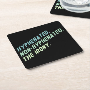 Hyphenated Non-Hyphenated The Irony Funny Quote Square Paper Coaster