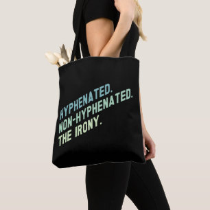 Hyphenated Non-Hyphenated The Irony Funny Quote Tote Bag