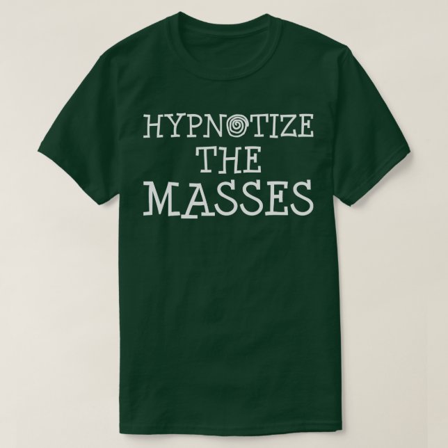 Hypnotize the Masses Hypnosis T-Shirt (Design Front)
