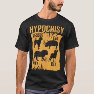 Hypocrisy Rescue Eat Pity Kill Animal Rights Sarca T-Shirt