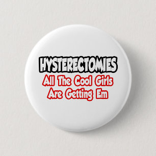 Hysterectomies...All The Cool Girls Are Getting Em 2 Inch Round Button