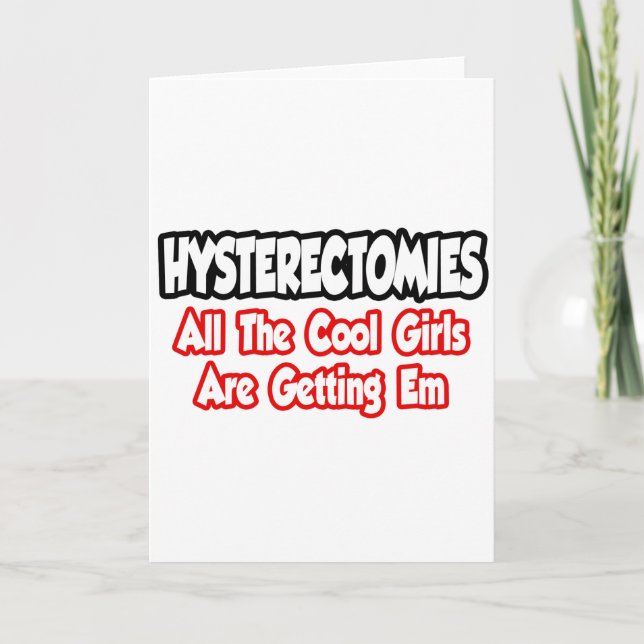 Hysterectomies...All The Cool Girls Are Getting Em Card (Front)