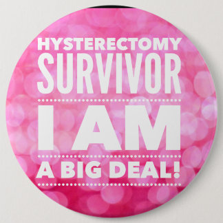 Hysterectomy Survivor 6 Inch Round Button