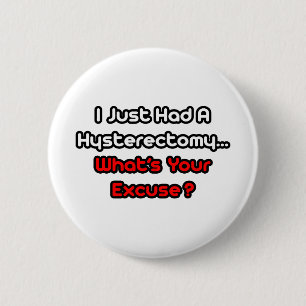 Hysterectomy...What's Your Excuse? 2 Inch Round Button