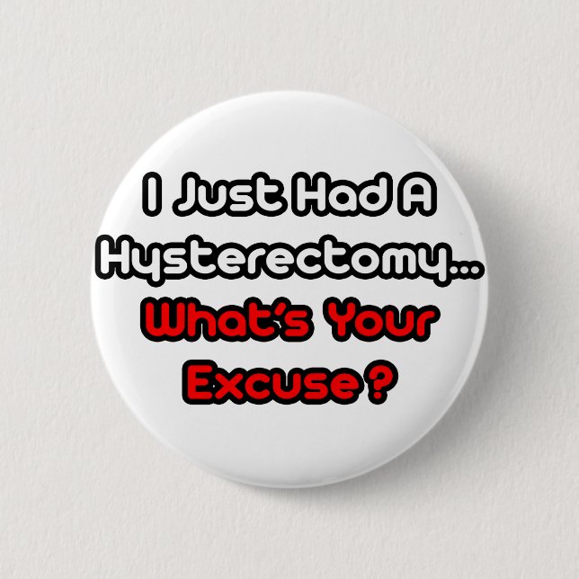 Hysterectomy...What's Your Excuse? 2 Inch Round Button (Front)