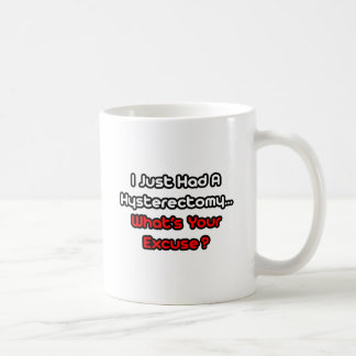 Hysterectomy...What's Your Excuse? Coffee Mug