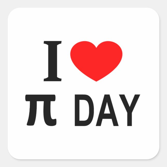 I ❤️ π DAY I LOVE π DAY I HEART π DAY Square Sticker (Front)