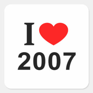 I ❤️ 2007 I LOVE 2007 I HEART 2007 SQUARE STICKER