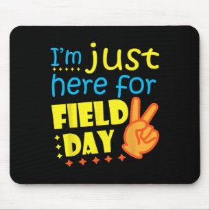I#39;m Just Here For Field Day Happy Last Day Of S Mouse Pad
