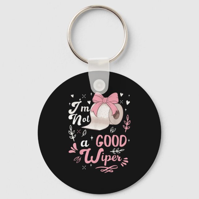 I&#39;m Not A Good Wiper Saying Funny Inappropriat Keychain (Front)