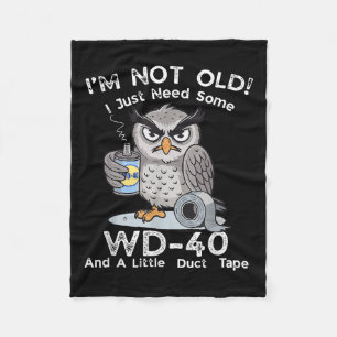 I&#39;m Not Old I Just Need Some Wd-40 &amp; A Lit Fleece Blanket