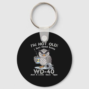 I'm Not Old I Just Need Some Wd-40 & A Lit Keychain