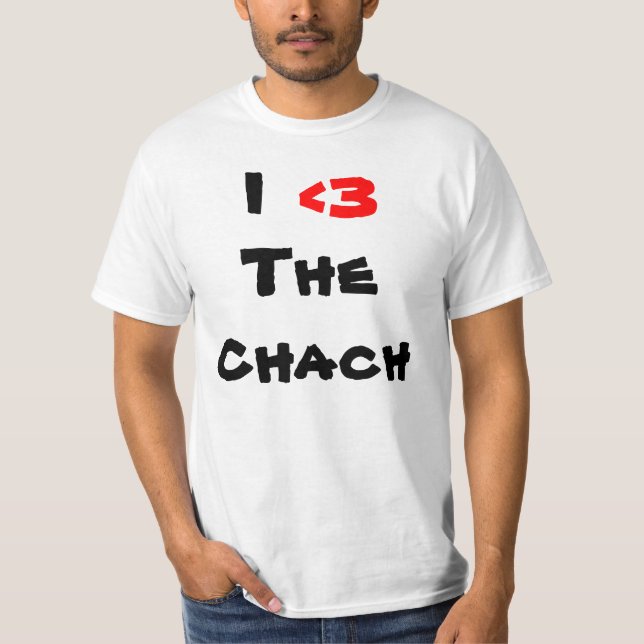 I, <3, The Chach T-Shirt (Front)