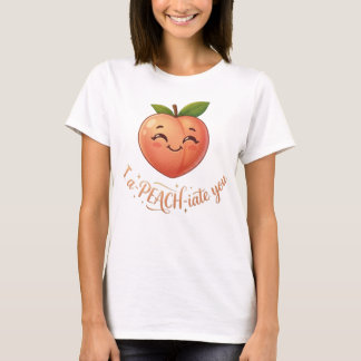 I a-PEACH-iate you T-Shirt