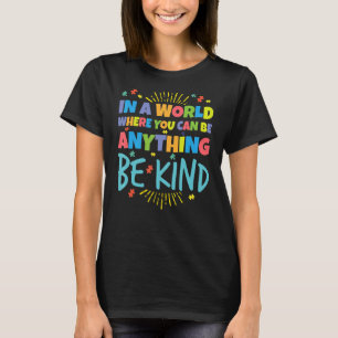 I A World Where You Can Be Anything Be Kind Autism T-Shirt