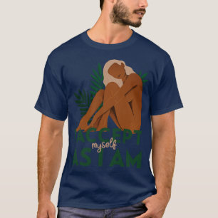 I Accept Myself As I Am Love Yourself  T-Shirt
