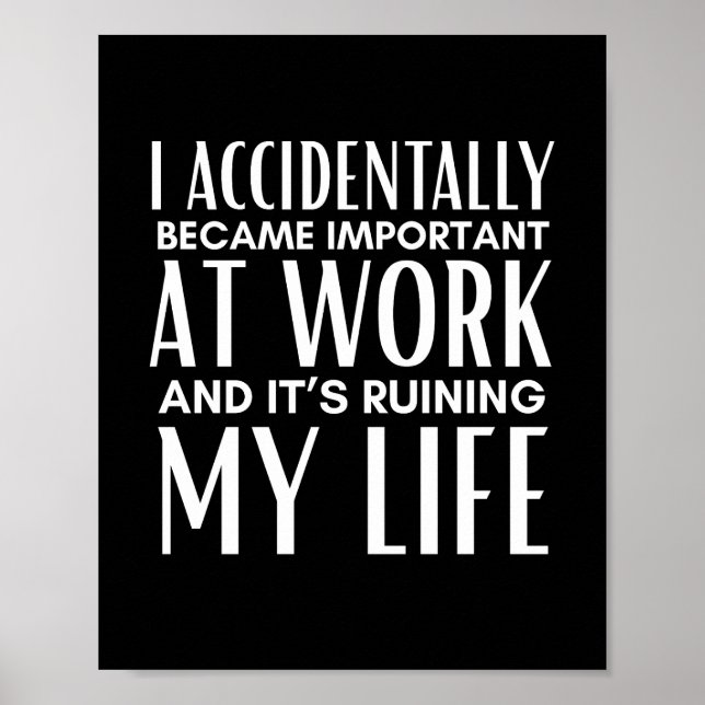 I Accidentally Became Important At Work Funny Poster (Front)