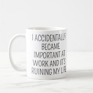 I Accidentally Became Important Funny Coworker Coffee Mug