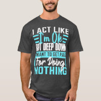 I Act Like Im Ok Lazy People Funny Saying