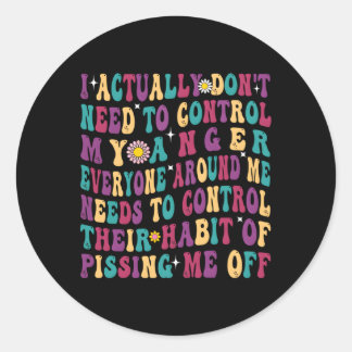 I Actually Don'T Need To Control My Anger Classic Round Sticker