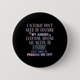 I Actually Dont Need To Control My Anger Everyone  2 Inch Round Button