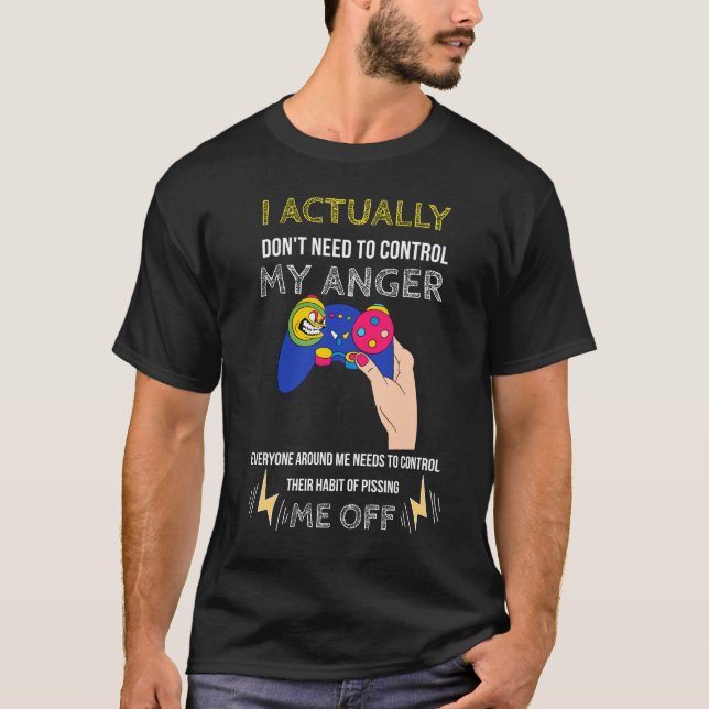 I Actually Don't Need to Control My Anger funny  T-Shirt (Front)