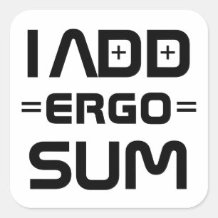 I Add Ergo Sum – Philosophy Geek Pun Square Sticker