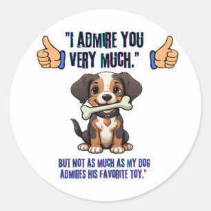 I ADMIRE YOU VERY MUCH CLASSIC ROUND STICKER