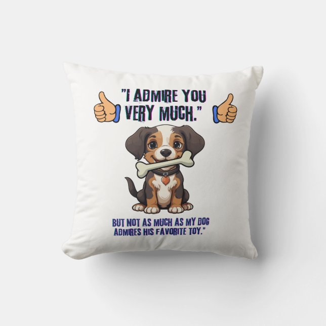 I ADMIRE YOU VERY MUCH THROW PILLOW (Front)