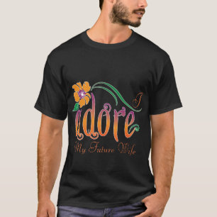 I Adore My Future Wife T-Shirt
