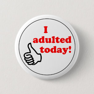 I adulted today button