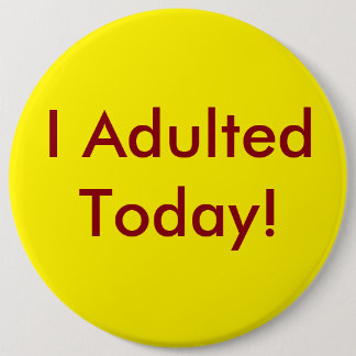 I Adulted Today Button