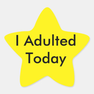 I Adulted Today Star Sticker! Sticker