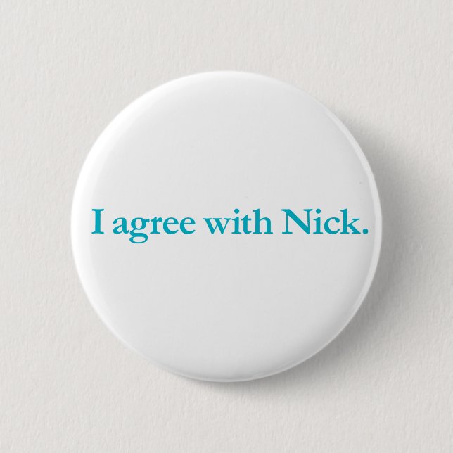 I agree with Nick 2 Inch Round Button (Front)