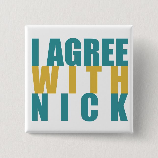I agree with Nick 2 Inch Square Button (Front)