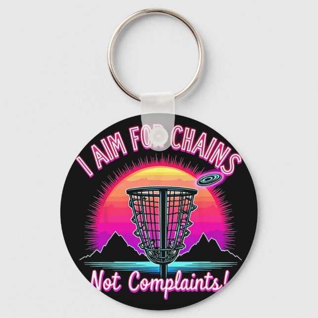 I Aim For Chains, Not Complaints Funny Disc Golf P Keychain (Front)