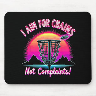 I Aim For Chains, Not Complaints Funny Disc Golf P Mouse Pad
