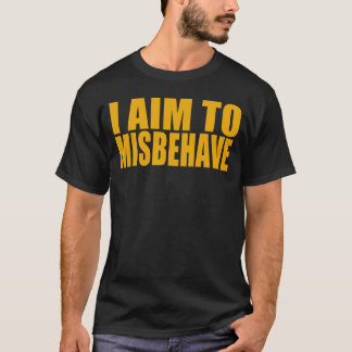 I Aim To Misbehave T-Shirt