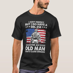 I Ain t Perfect But I Do Have A DD 214 Old Man US T-Shirt
