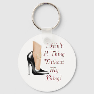 I Ain't A Thing Without My Bling! Keychain