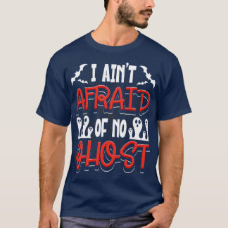 I Aint Afraid Of No Ghost T-Shirt