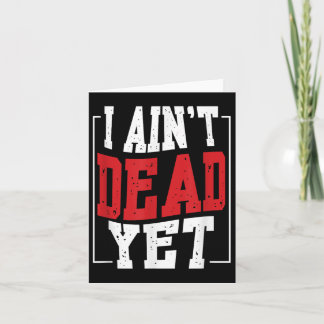 I Aint Dead Yet _ Motivation Inspiration  Card
