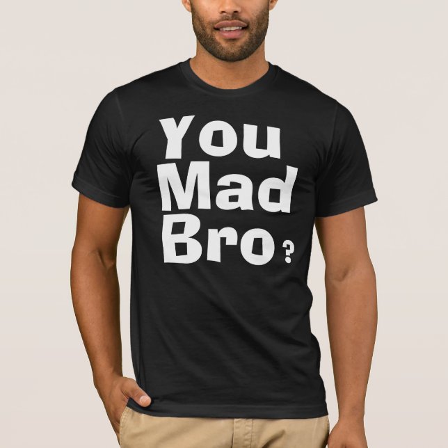 I ain't even mad. T-Shirt (Front)