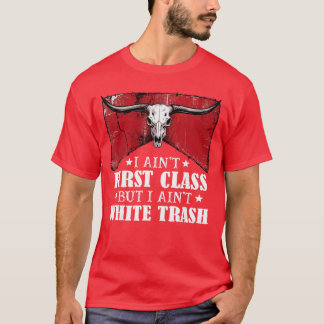 I Aint First Class But I Aint Whiterash Vintage Co T-Shirt