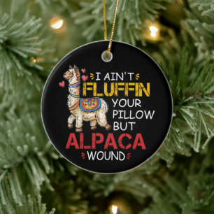I Ain't Fluffin' Your Pillow But Alpaca Wound  Ceramic Ornament