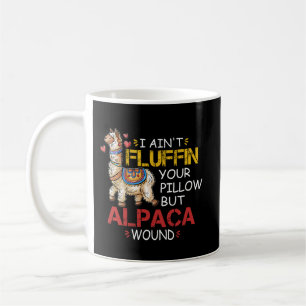 I Ain't Fluffin' Your Pillow But Alpaca Wound Coffee Mug